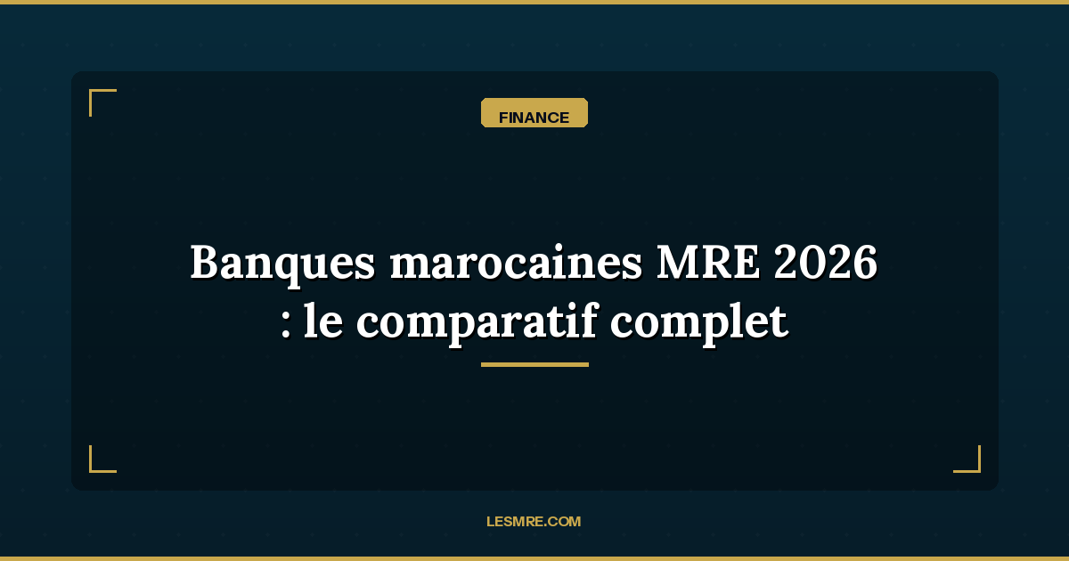 Comparing Moroccan Banks for MREs in 2026: Which One Should You Choose?