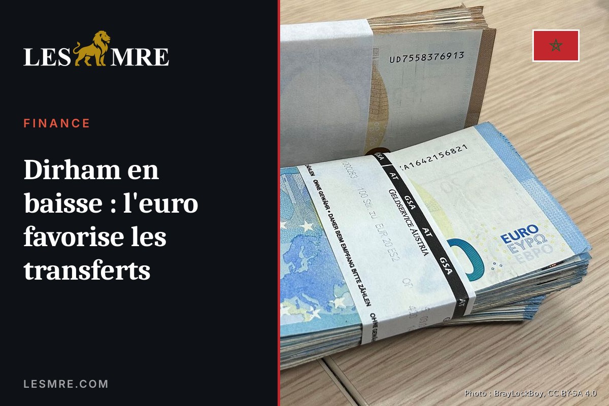 Dirham en baisse : l'euro favorise les transferts