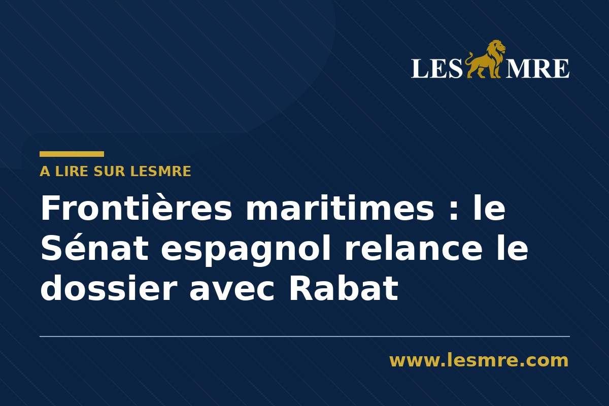 Frontières maritimes : le Sénat espagnol relance le dossier avec Rabat