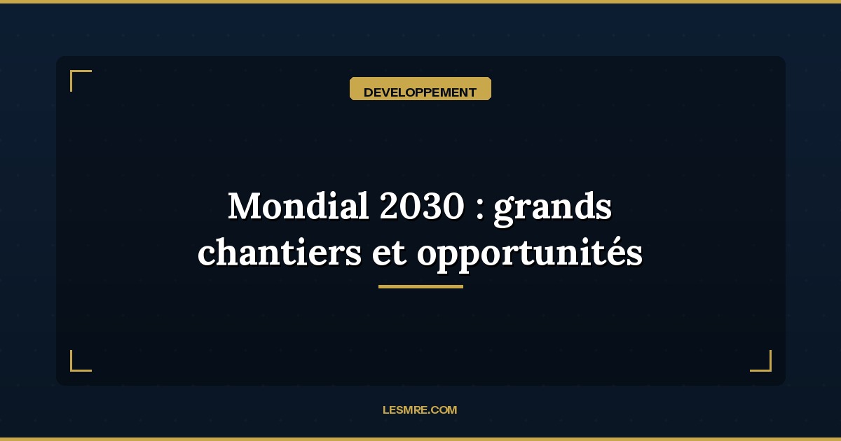 2030 World Cup: Morocco's Major Infrastructure Projects Creating Opportunities for the Diaspora