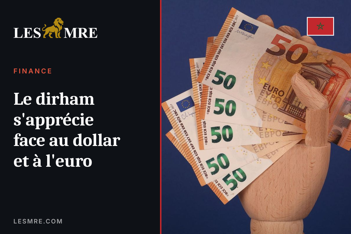 Le dirham s'apprécie face au dollar et à l'euro