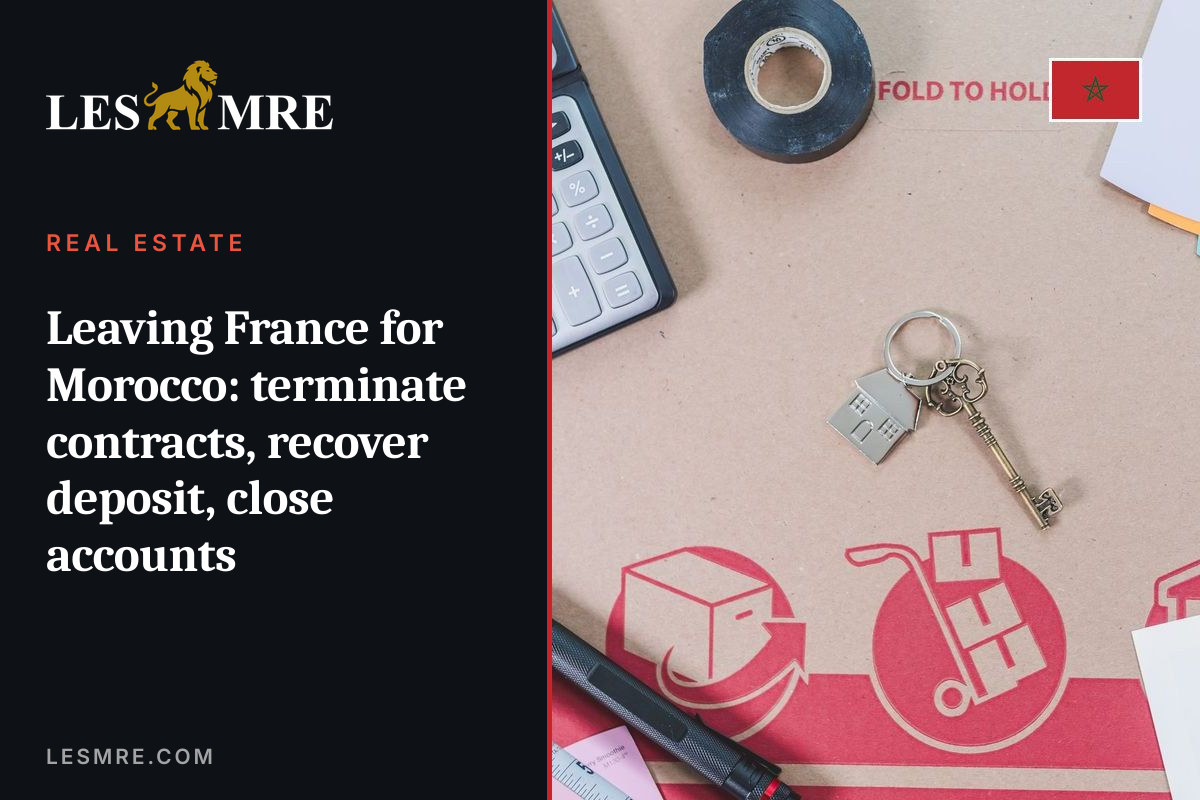 Leaving France for Morocco: terminate contracts, recover deposit, close accounts