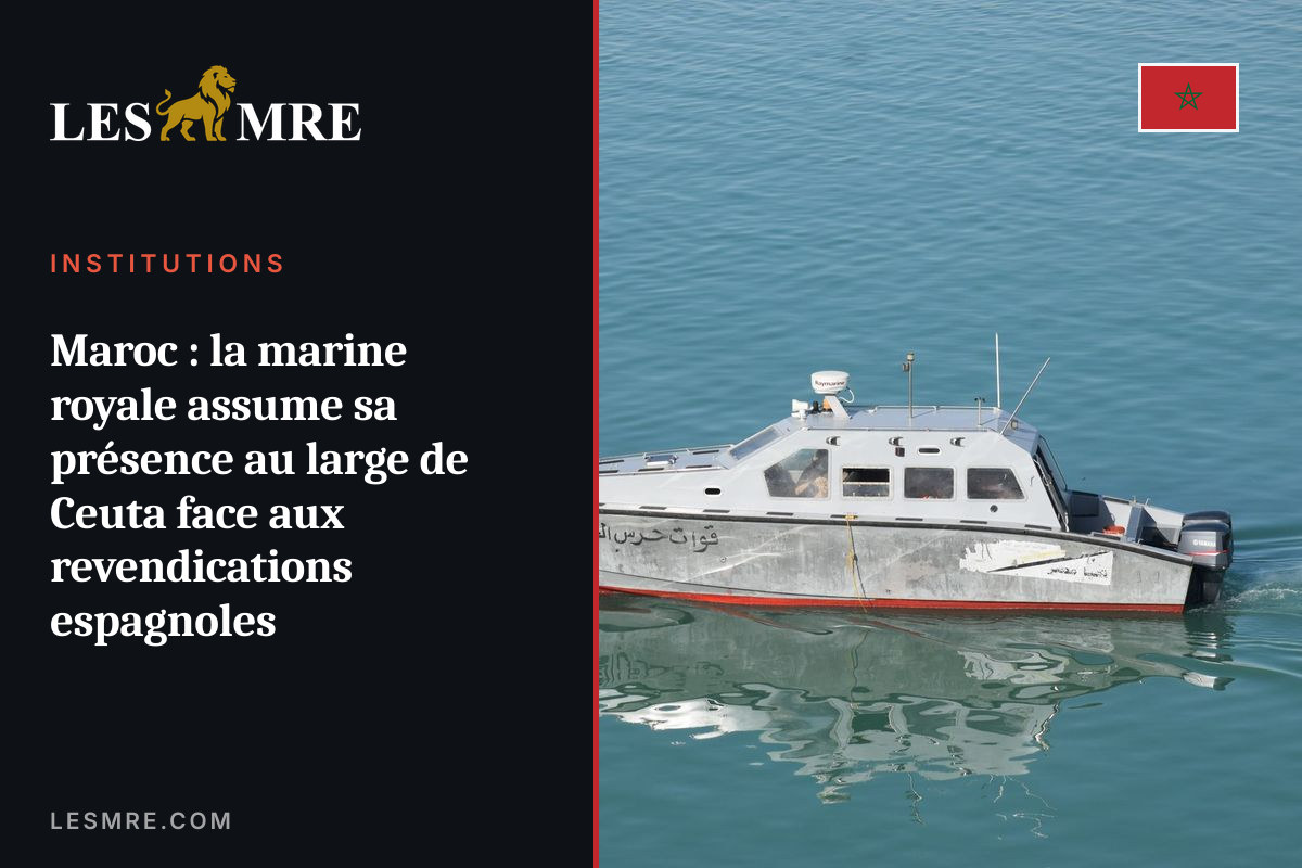 Maroc : la marine royale assume sa présence au large de Ceuta face aux revendications espagnoles