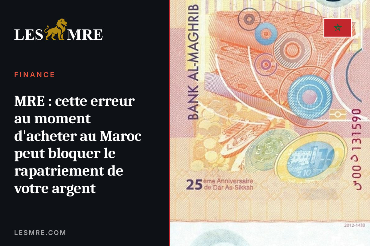 MRE: This mistake when buying in Morocco can block your money repatriation