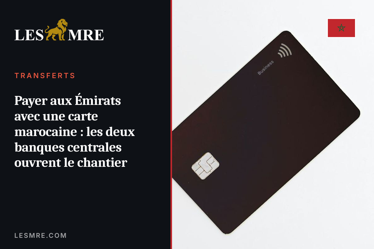Payer aux Émirats avec une carte marocaine : les deux banques centrales ouvrent le chantier